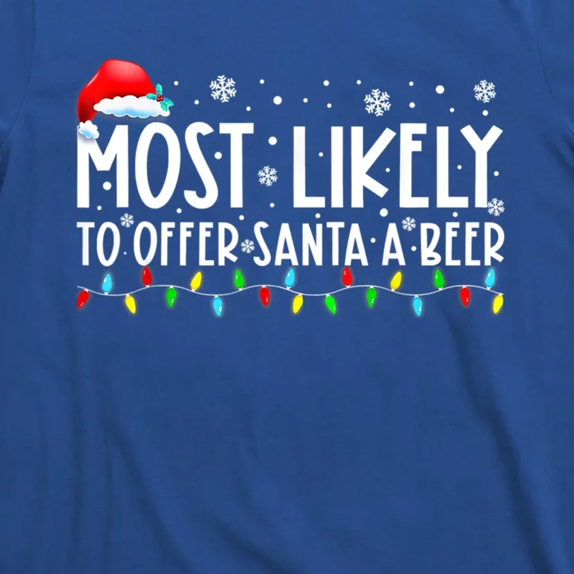 Most Likely To Offer Santa A Beer Funny Ing Christmas Meaningful Gift T-Shirt