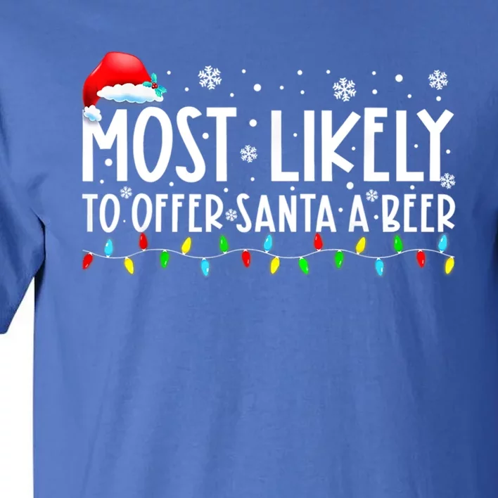 Most Likely To Offer Santa A Beer Funny Ing Christmas Meaningful Gift Tall T-Shirt