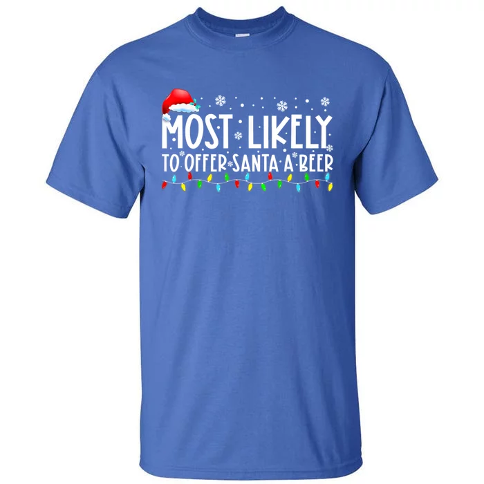 Most Likely To Offer Santa A Beer Funny Ing Christmas Meaningful Gift Tall T-Shirt