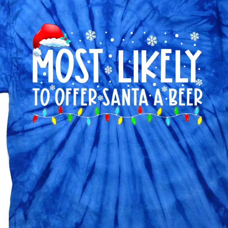 Most Likely To Offer Santa A Beer Funny Ing Christmas Meaningful Gift Tie-Dye T-Shirt