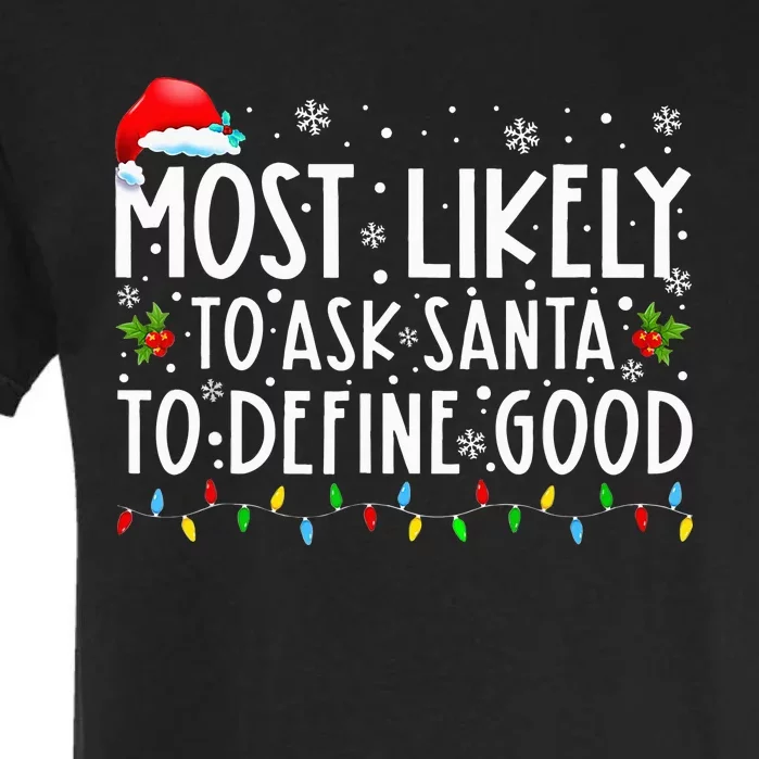 Most Likely To Ask Santa To Define Good Christmas Matching Garment-Dyed Heavyweight T-Shirt