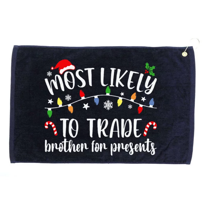 Most Likely To Trade Brother For Presents Family Matching Grommeted Golf Towel