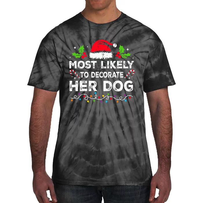 Most Likely To Decorate Her Dog Family Christmas Matching Tie-Dye T-Shirt