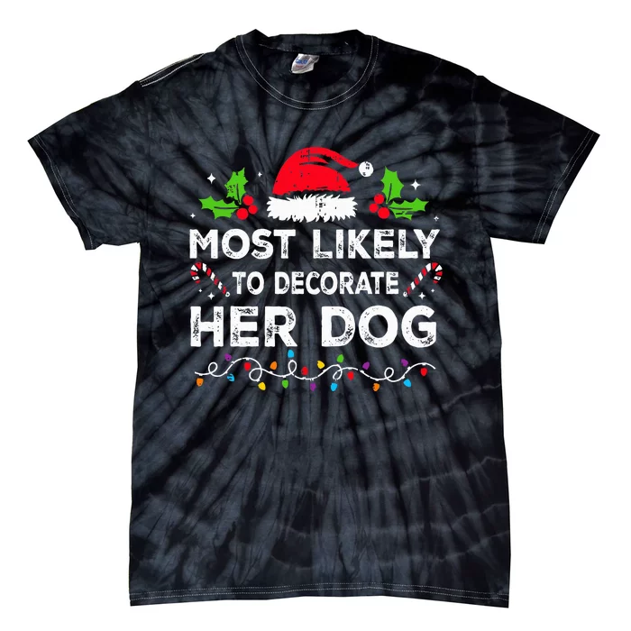 Most Likely To Decorate Her Dog Family Christmas Matching Tie-Dye T-Shirt