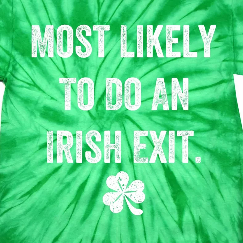 Most Likely To Do An Irish Exit Funny Tie-Dye T-Shirt