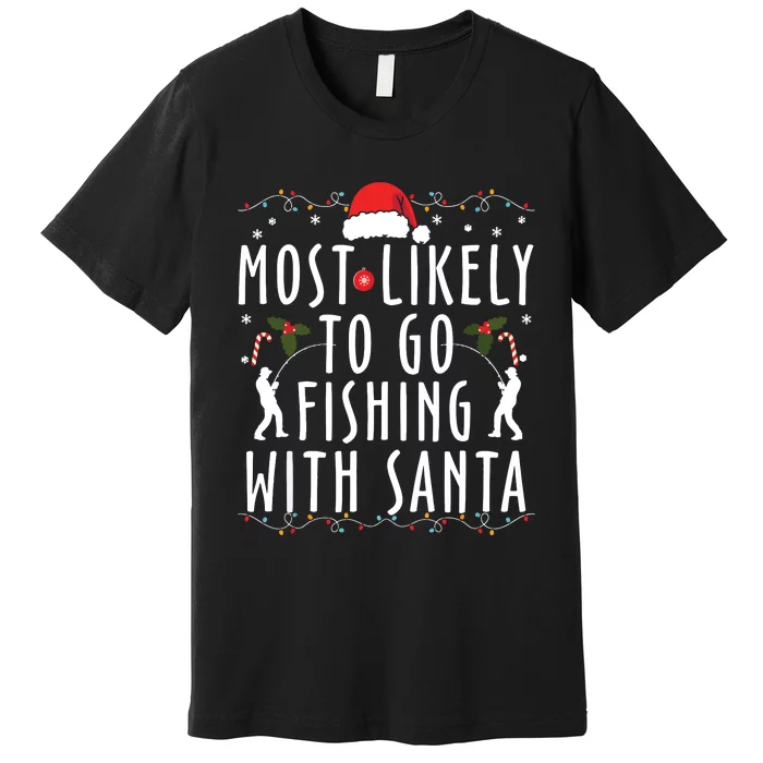 Most Likely To Go Fishing With Santa Family Matching Xmas Premium T-Shirt