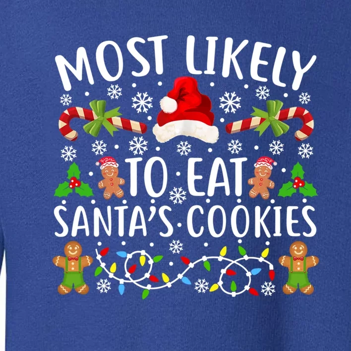 Most Likely To Eat SantaS Cookies Great Gift Funny Christmas Cute Gift Toddler Sweatshirt