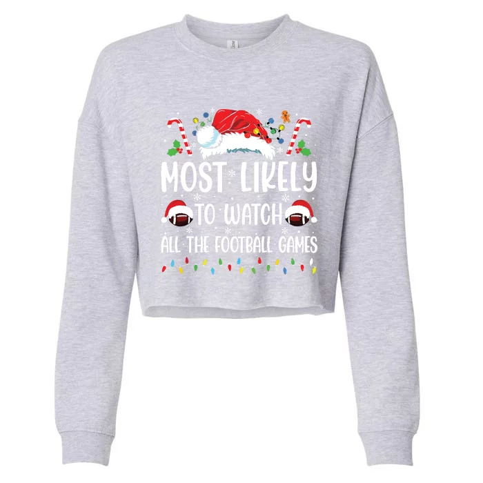 Most Likely To Watch All The Football Games Christmas Family Cropped Pullover Crew