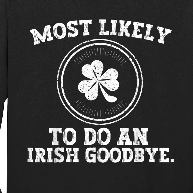 Most Likely To Do An Irish Goodbye Long Sleeve Shirt