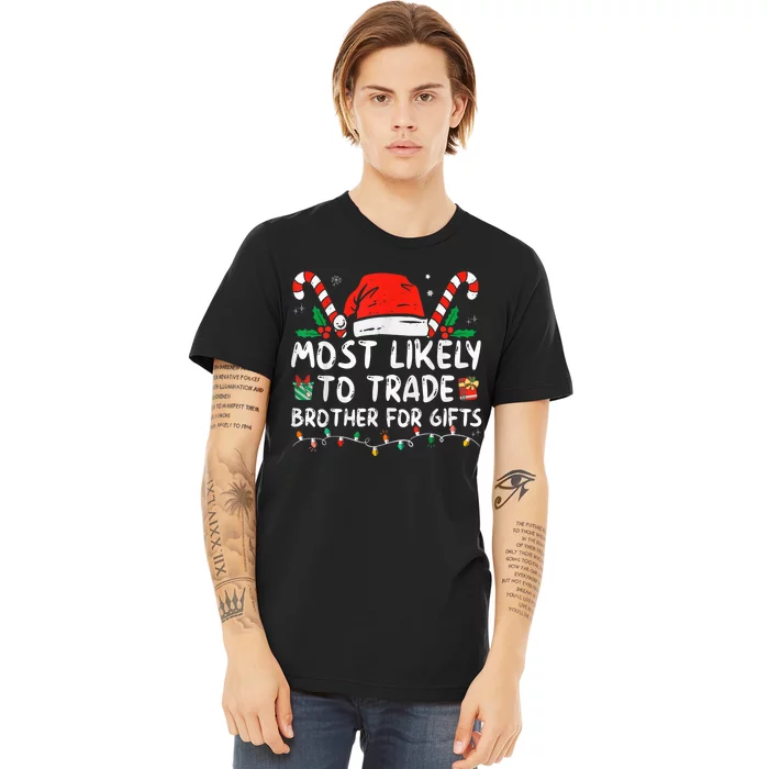 Most Likely To Trade Brother For Gifts Family Christmas Premium T-Shirt