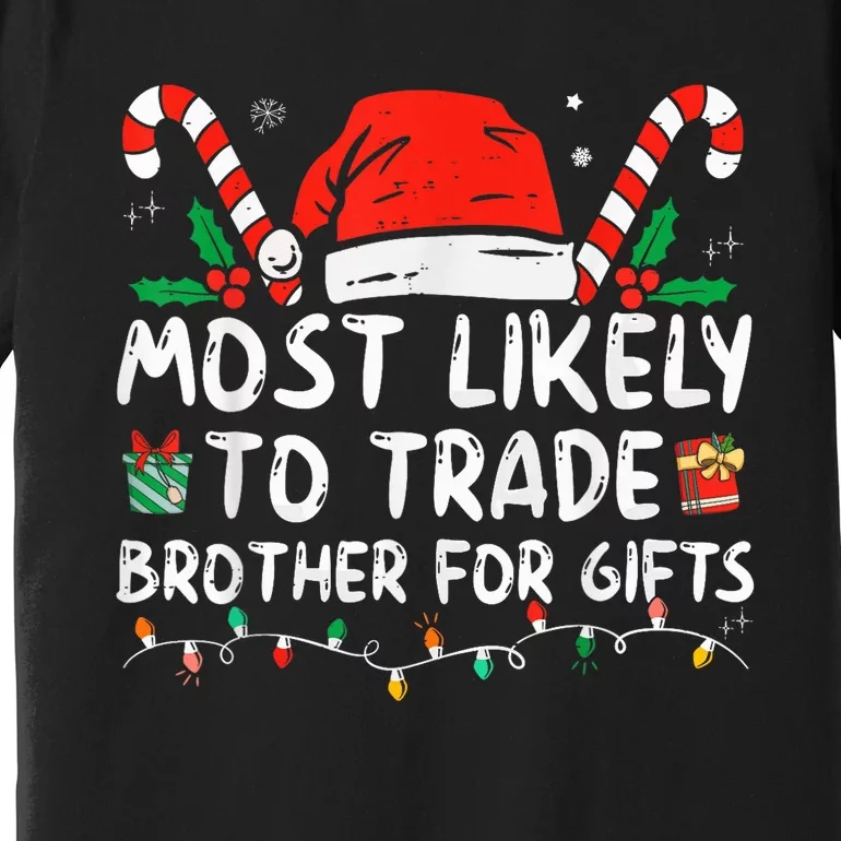 Most Likely To Trade Brother For Gifts Family Christmas Premium T-Shirt