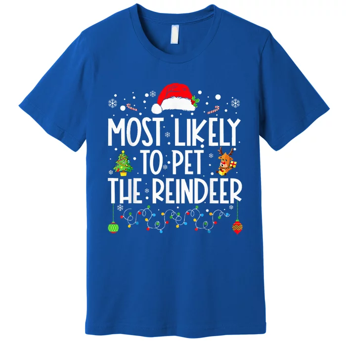 Most Likely To Pet The Reindeer squad family Joke Christmas Premium T-Shirt