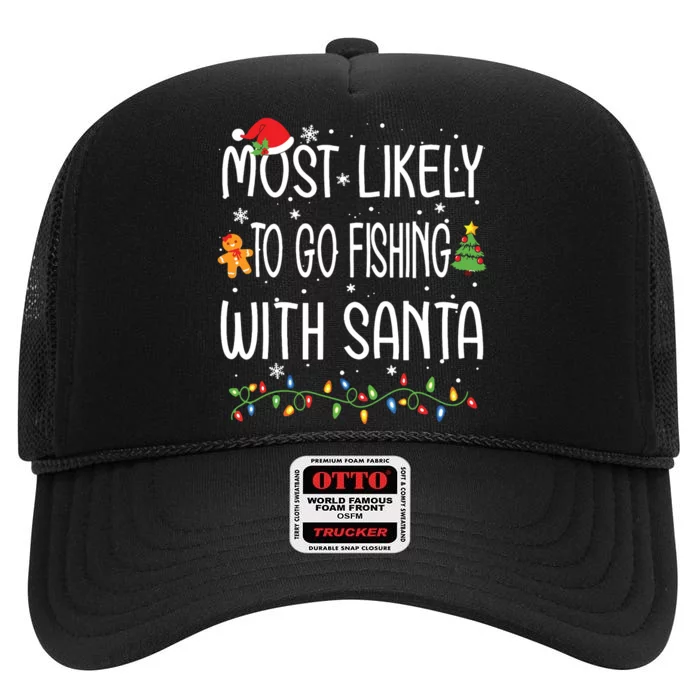 Most Likely To Go Fishing With Santa Fishing Lover Christmas High Crown Mesh Trucker Hat