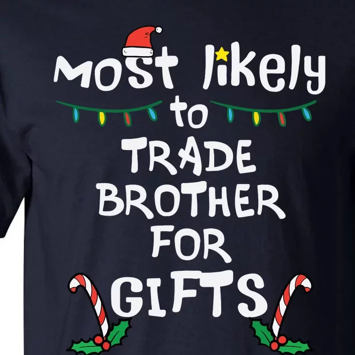 Most Likely Trade Brother For Gifts Christmas Xmas Family Tall T-Shirt