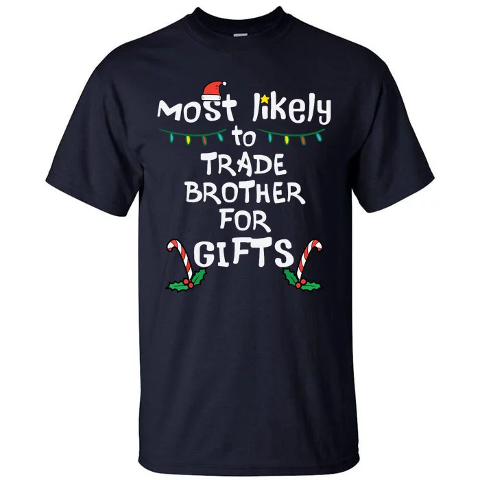 Most Likely Trade Brother For Gifts Christmas Xmas Family Tall T-Shirt