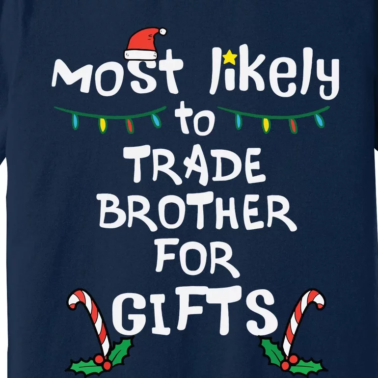 Most Likely Trade Brother For Gifts Christmas Xmas Family Premium T-Shirt