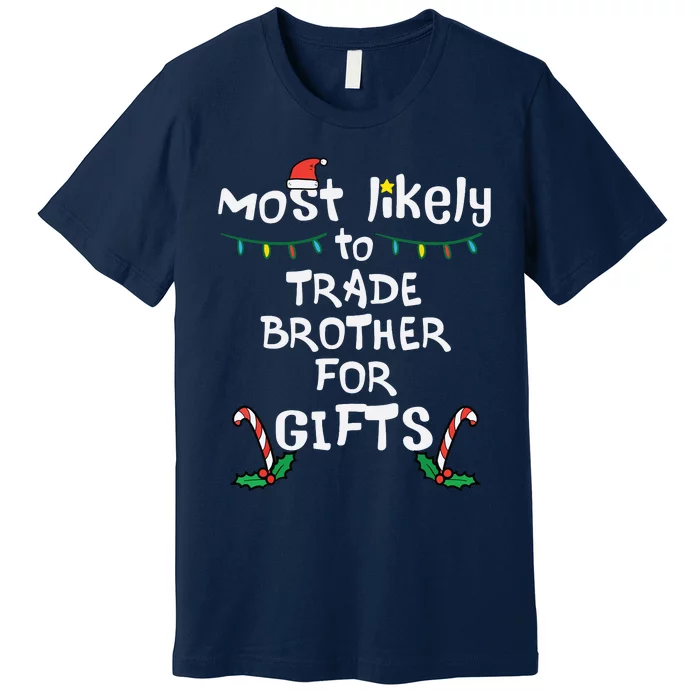 Most Likely Trade Brother For Gifts Christmas Xmas Family Premium T-Shirt