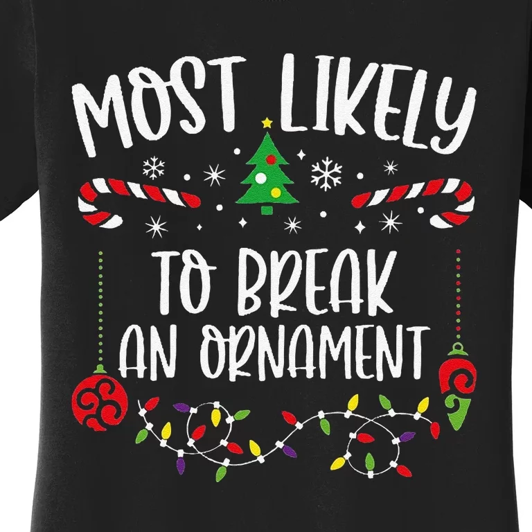 Most Likely To Break An Ornament Funny Christmas Family Matching Cute Christma Women's T-Shirt