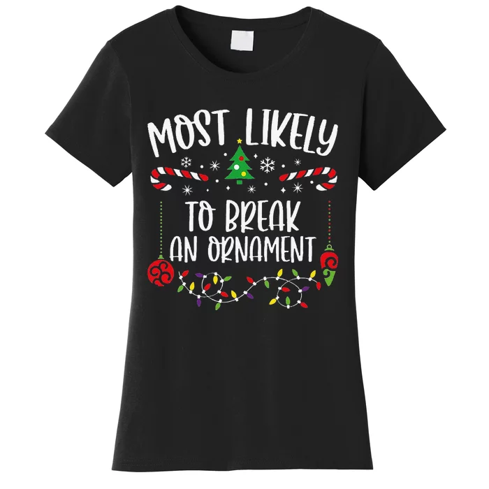 Most Likely To Break An Ornament Funny Christmas Family Matching Cute Christma Women's T-Shirt