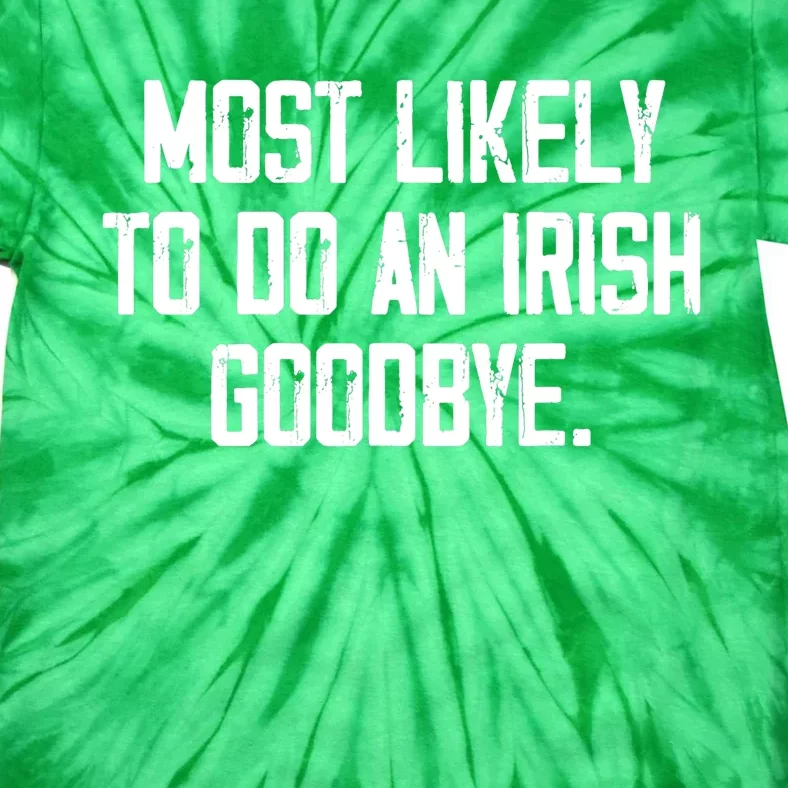 Most Likely To Do An Irish Goodbye Tie-Dye T-Shirt