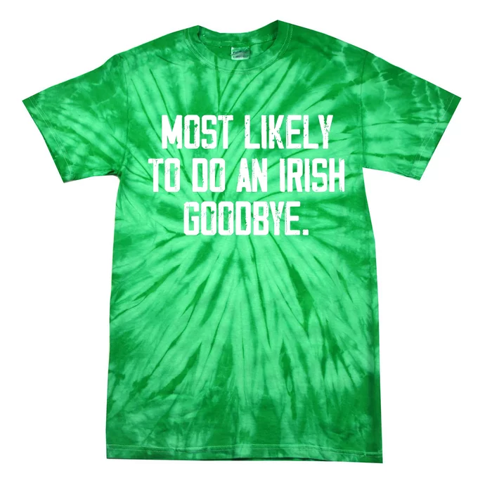 Most Likely To Do An Irish Goodbye Tie-Dye T-Shirt