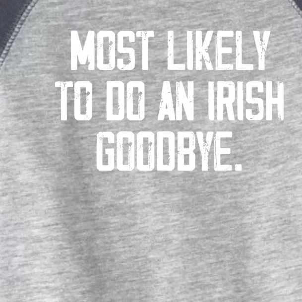 Most Likely To Do An Irish Goodbye Toddler Fine Jersey T-Shirt