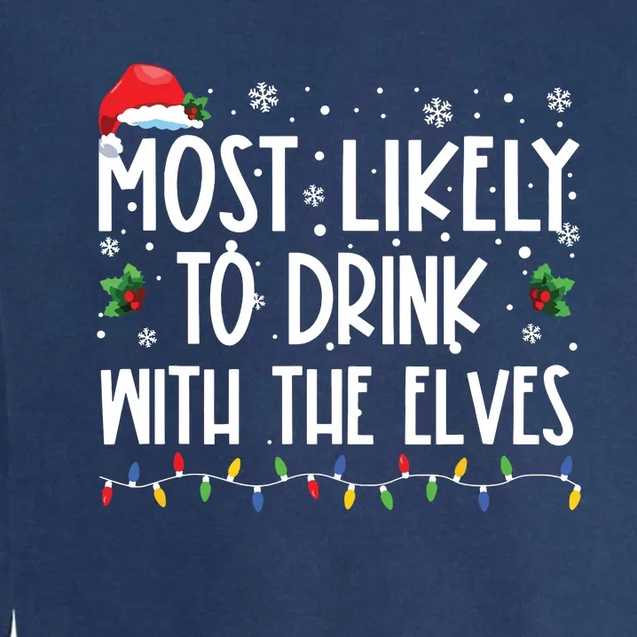 Most Likely To Drink With The Elves Elf Drinking Christmas Garment-Dyed Sweatshirt