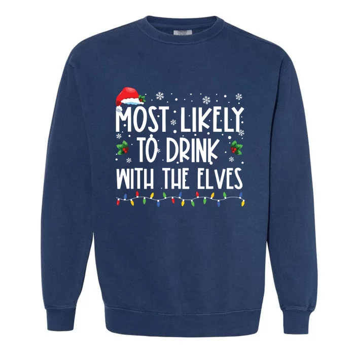 Most Likely To Drink With The Elves Elf Drinking Christmas Garment-Dyed Sweatshirt