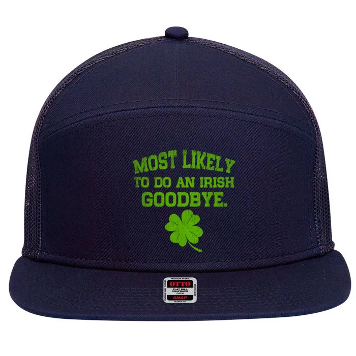 Most Likely To Do An Irish Goodbye Funny Gift 7 Panel Mesh Trucker Snapback Hat