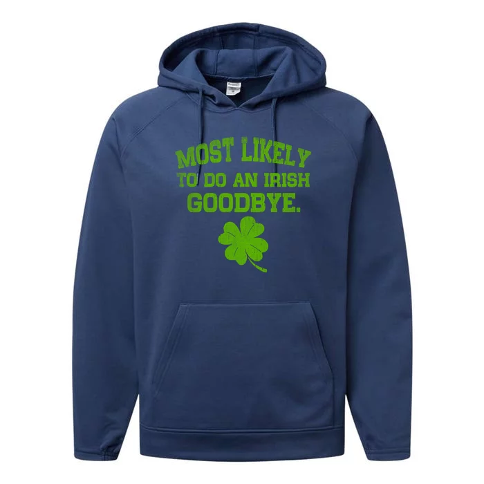 Most Likely To Do An Irish Goodbye Funny Gift Performance Fleece Hoodie