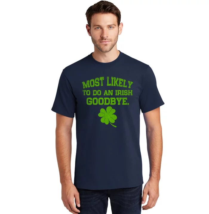 Most Likely To Do An Irish Goodbye Funny Gift Tall T-Shirt