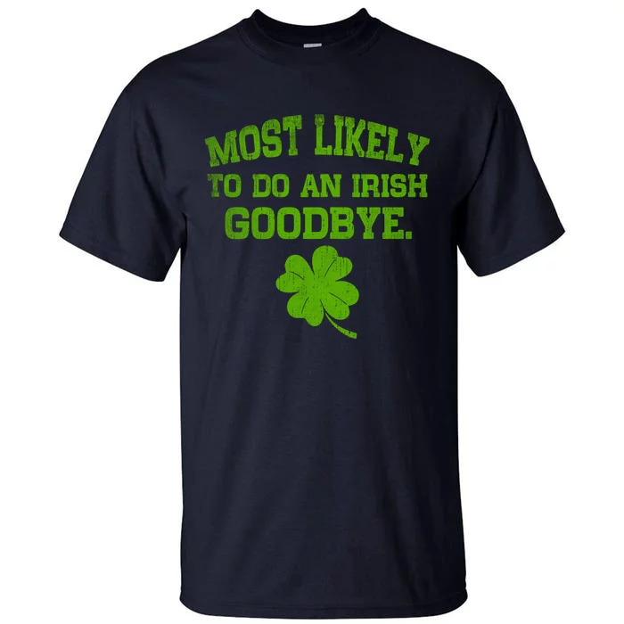 Most Likely To Do An Irish Goodbye Funny Gift Tall T-Shirt