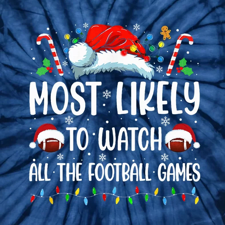 Most Likely To Watch All The Football Games Christmas Family Tie-Dye T-Shirt