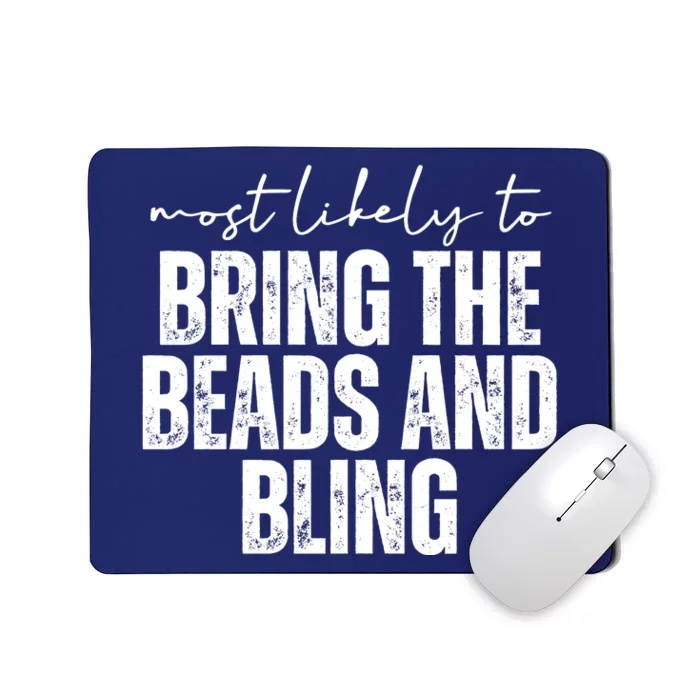 Most Likely To Bring The Beads And Bling Mardi Gras Mousepad