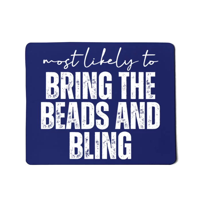 Most Likely To Bring The Beads And Bling Mardi Gras Mousepad