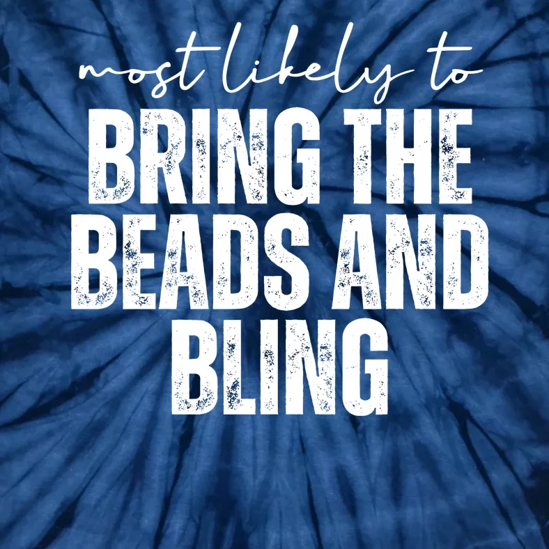 Most Likely To Bring The Beads And Bling Mardi Gras Tie-Dye T-Shirt