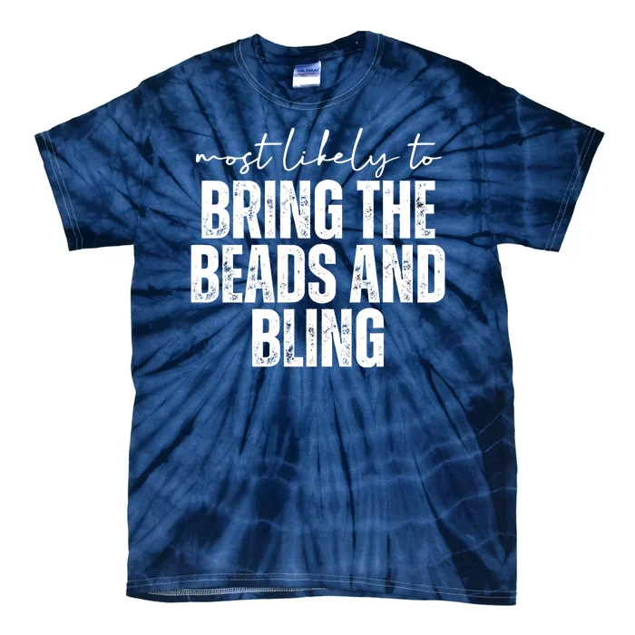 Most Likely To Bring The Beads And Bling Mardi Gras Tie-Dye T-Shirt