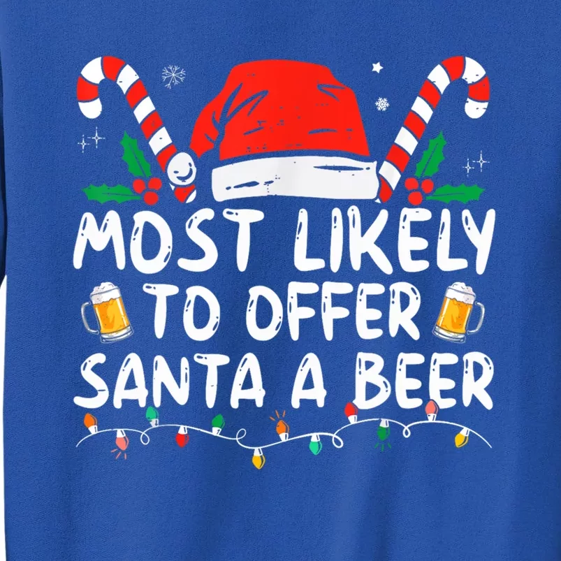 Most Likely To Offer Santa A Beer Funny Ing Christmas Cute Gift Tall Sweatshirt