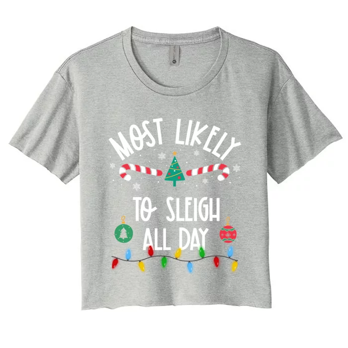 Most Likely To Sleigh All Day Christmas Funny Gift Family Gift Women's Crop Top Tee