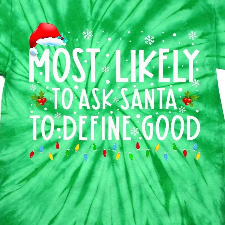 Most Likely To Ask Santa To Define Good Christmas Matching Tie-Dye T-Shirt