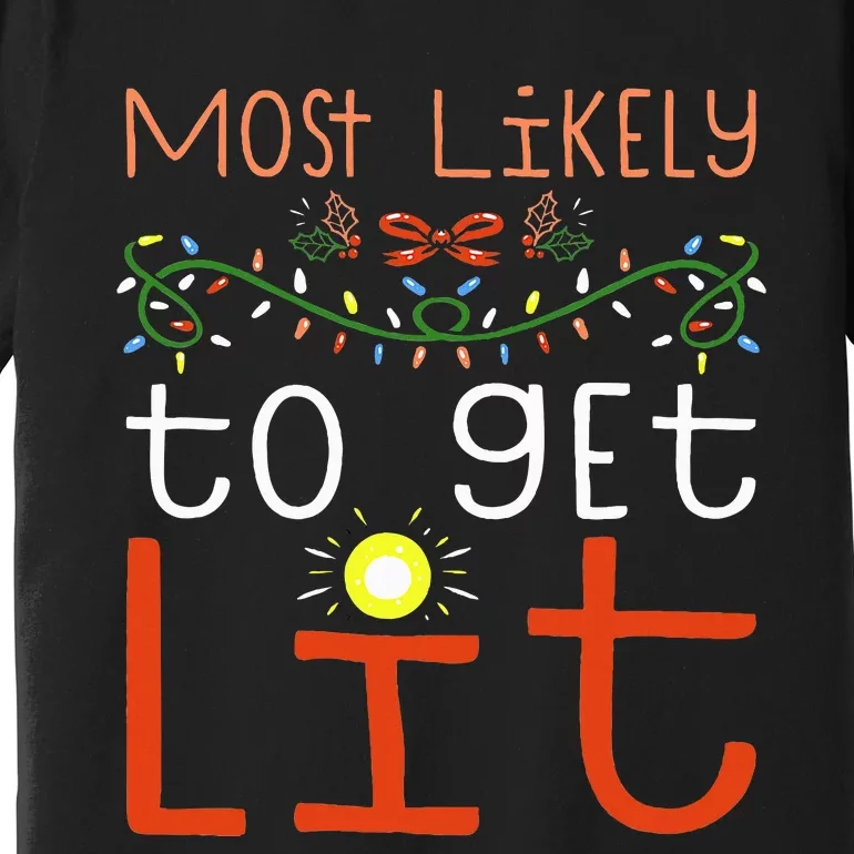 Most Likely To Get Lit Drinking Funny Family Christmas Xmas Premium T-Shirt