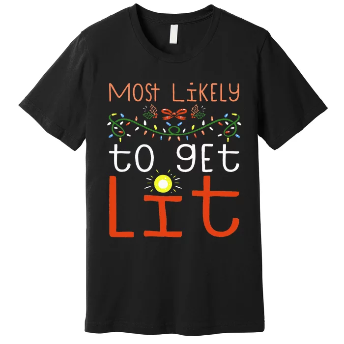 Most Likely To Get Lit Drinking Funny Family Christmas Xmas Premium T-Shirt