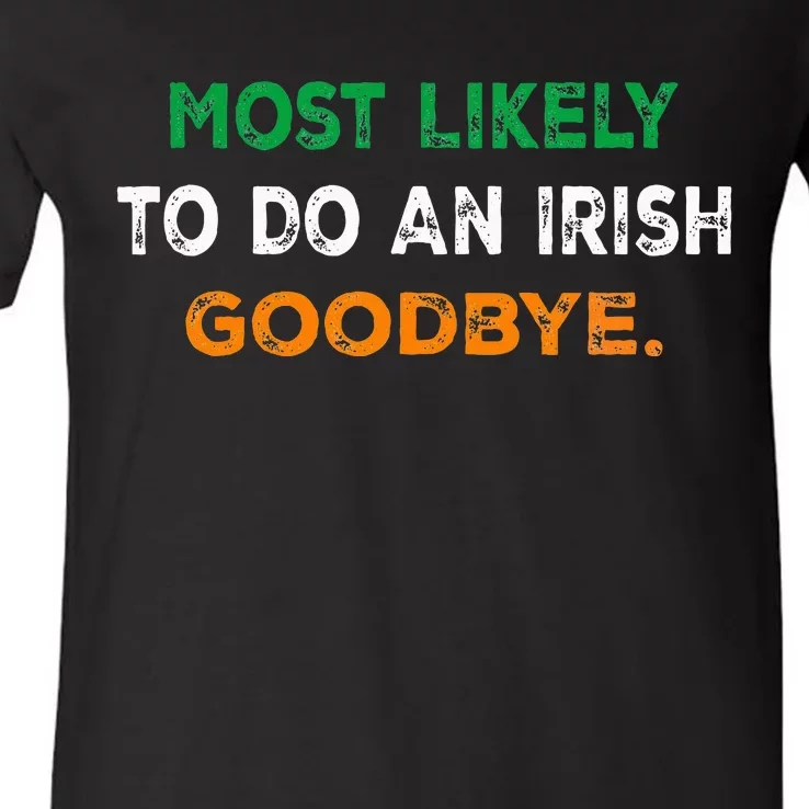 Most Likely To Do An Irish Goodbye St Patricks Day Gifts V-Neck T-Shirt