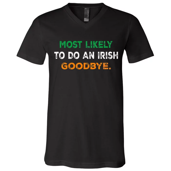 Most Likely To Do An Irish Goodbye St Patricks Day Gifts V-Neck T-Shirt