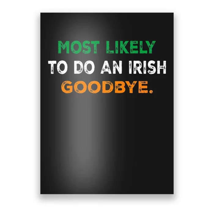 Most Likely To Do An Irish Goodbye St Patricks Day Gifts Poster