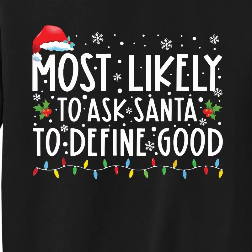 Most Likely To Ask Santa To Define Good Family Christmas Tall Sweatshirt