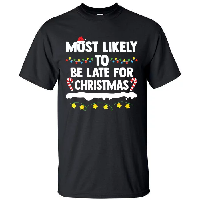 Most Likely To Be Late For Christmas Matching Family Xmas Tall T-Shirt