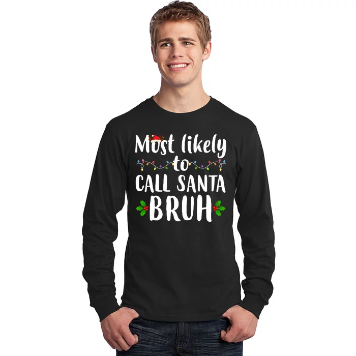 Most Likely To Call Santa Bruh Funny Christmas Long Sleeve Shirt