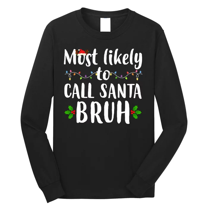 Most Likely To Call Santa Bruh Funny Christmas Long Sleeve Shirt