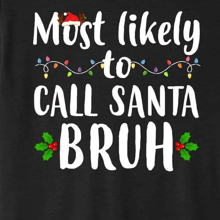 Most Likely To Call Santa Bruh Funny Christmas ChromaSoft Performance T-Shirt